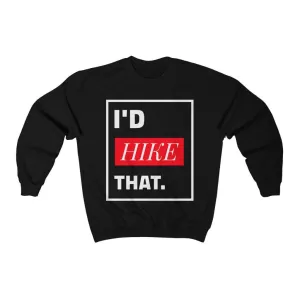 I'D HIKE THAT CREWNECK SWEATSHIRT