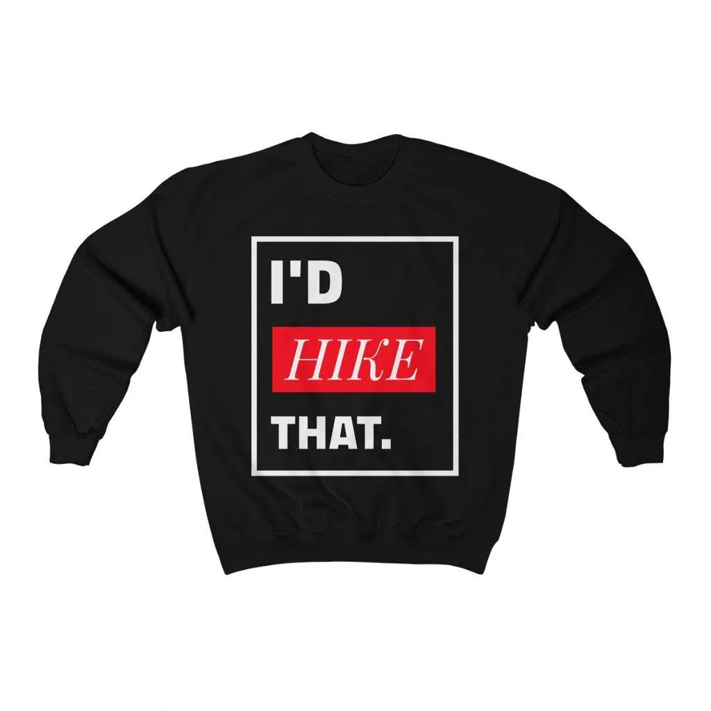 I'D HIKE THAT CREWNECK SWEATSHIRT